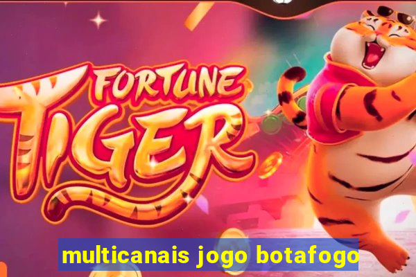 multicanais jogo botafogo